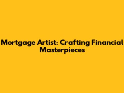 Mortgage Artist: Crafting Financial Masterpieces