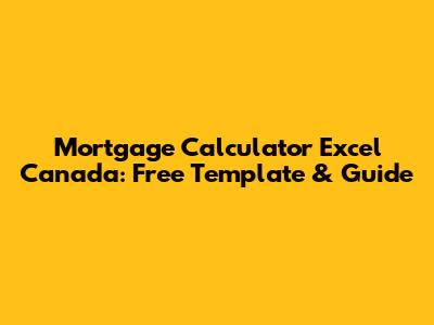 Mortgage Calculator Excel Canada: Free Template & Guide