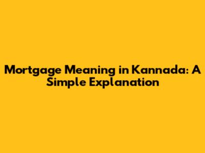 Mortgage Meaning in Kannada: A Simple Explanation
