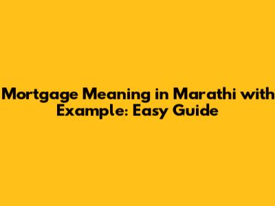Mortgage Meaning in Marathi with Example: Easy Guide