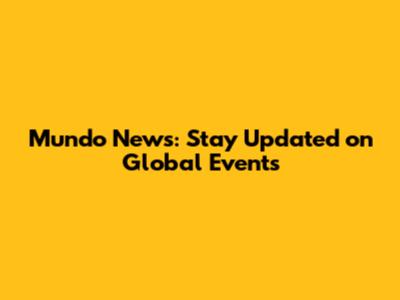 Mundo News: Stay Updated on Global Events
