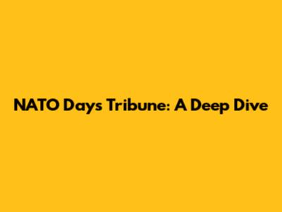 NATO Days Tribune: A Deep Dive
