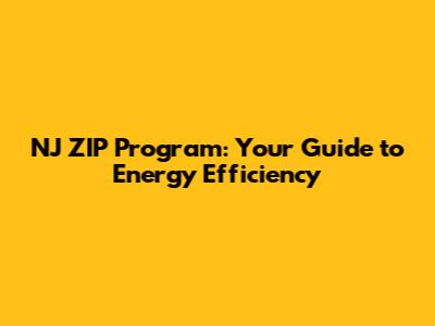 NJ ZIP Program: Your Guide to Energy Efficiency