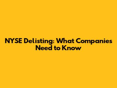 NYSE Delisting: What Companies Need to Know