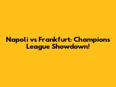 Napoli vs Frankfurt: Champions League Showdown!