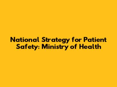 National Strategy for Patient Safety: Ministry of Health