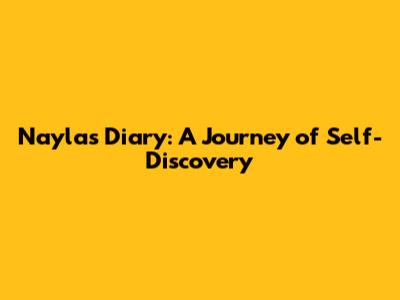 Nayla's Diary: A Journey of Self-Discovery