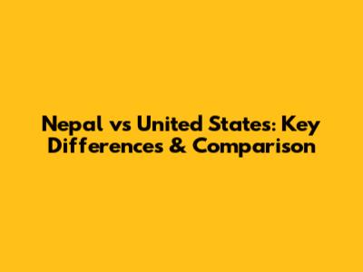 Nepal vs United States: Key Differences & Comparison