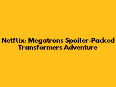 Netflix: Megatron's Spoiler-Packed Transformers Adventure
