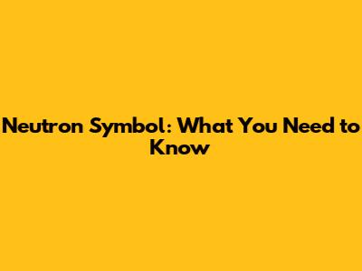 Neutron Symbol: What You Need to Know