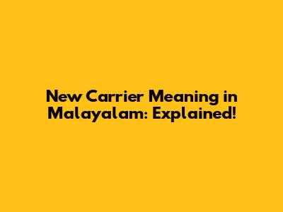 New Carrier Meaning in Malayalam: Explained!