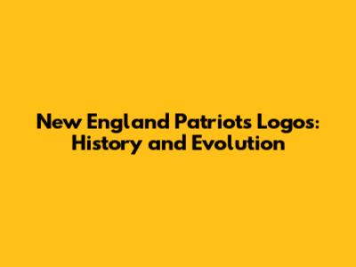 New England Patriots Logos: History and Evolution