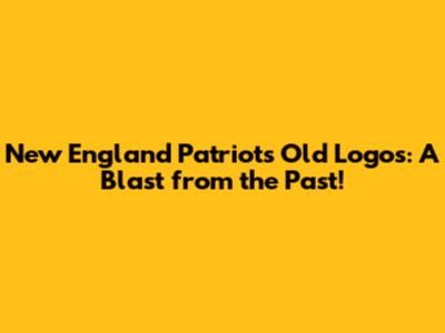 New England Patriots Old Logos: A Blast from the Past!