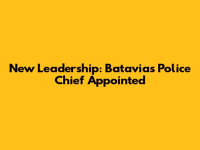 New Leadership: Batavia's Police Chief Appointed
