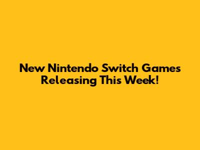 New Nintendo Switch Games Releasing This Week!