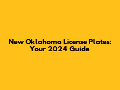 New Oklahoma License Plates: Your 2024 Guide