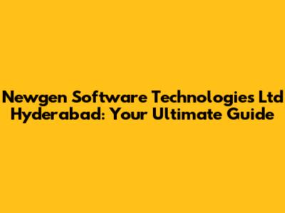 Newgen Software Technologies Ltd Hyderabad: Your Ultimate Guide