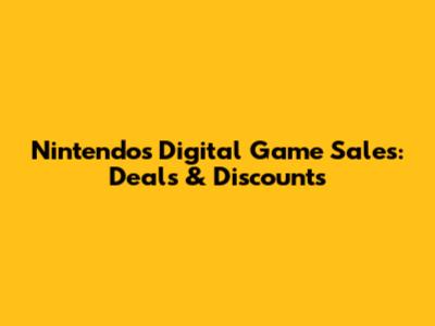 Nintendo's Digital Game Sales: Deals & Discounts