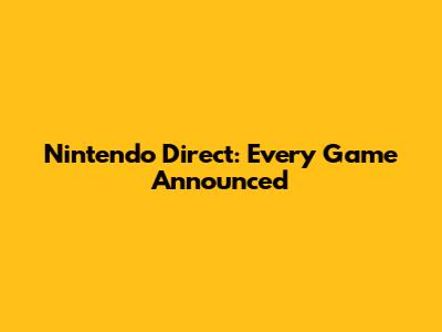 Nintendo Direct: Every Game Announced