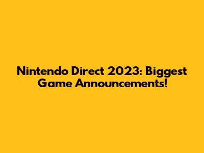 Nintendo Direct 2023: Biggest Game Announcements!