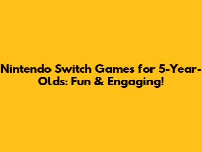 Nintendo Switch Games for 5-Year-Olds: Fun & Engaging!