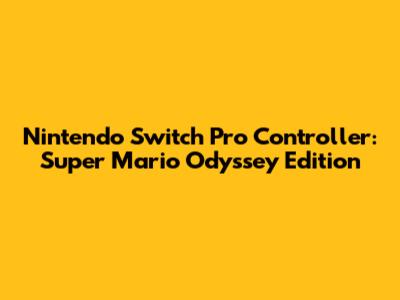 Nintendo Switch Pro Controller: Super Mario Odyssey Edition