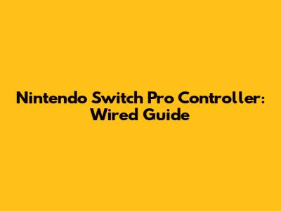 Nintendo Switch Pro Controller: Wired Guide