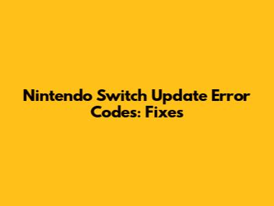 Nintendo Switch Update Error Codes: Fixes