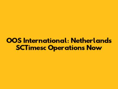 OOS International: Netherlands SCTimesc Operations Now