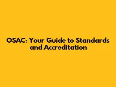 OSAC: Your Guide to Standards and Accreditation