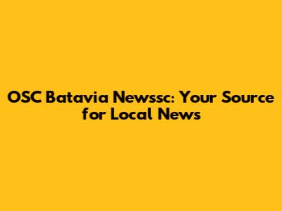 OSC Batavia Newssc: Your Source for Local News