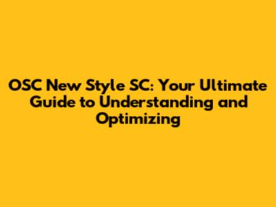 OSC New Style SC: Your Ultimate Guide to Understanding and Optimizing