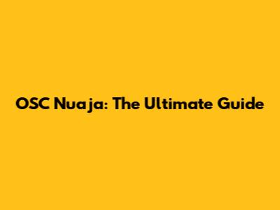 OSC Nuaja: The Ultimate Guide