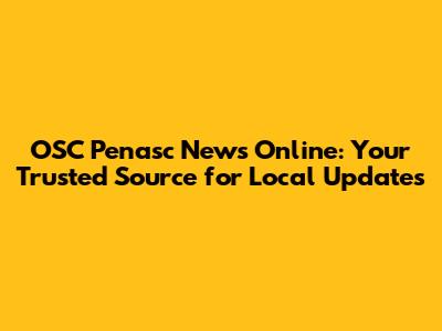 OSC Penasc News Online: Your Trusted Source for Local Updates