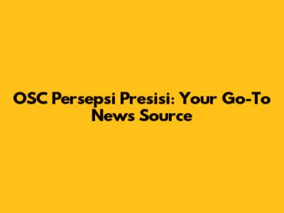 OSC Persepsi Presisi: Your Go-To News Source