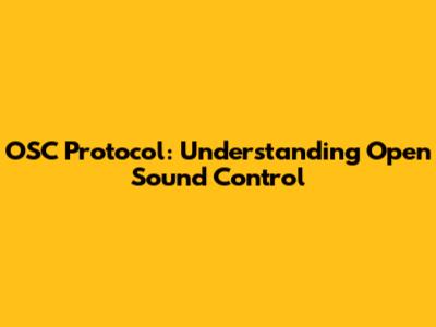 OSC Protocol: Understanding Open Sound Control