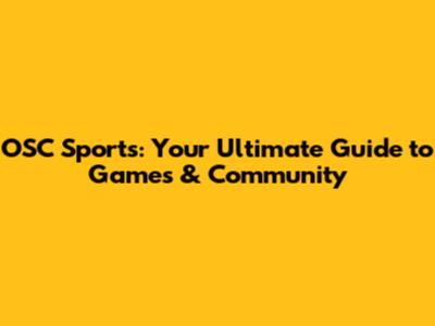 OSC Sports: Your Ultimate Guide to Games & Community