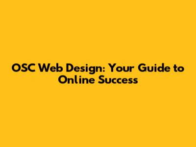 OSC Web Design: Your Guide to Online Success