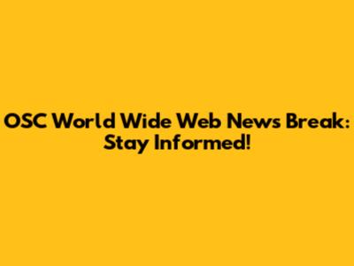 OSC World Wide Web News Break: Stay Informed!
