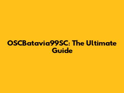 OSCBatavia99SC: The Ultimate Guide