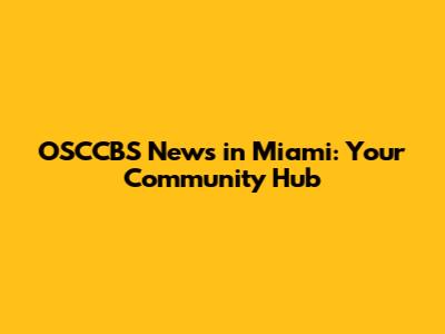 OSCCBS News in Miami: Your Community Hub