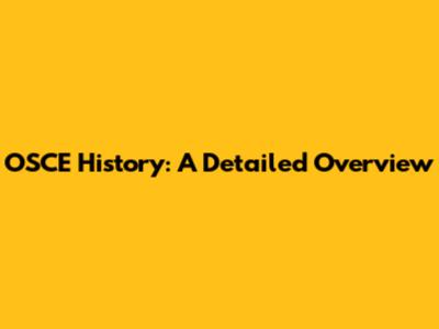 OSCE History: A Detailed Overview