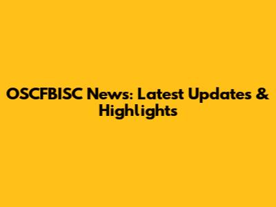 OSCFBISC News: Latest Updates & Highlights