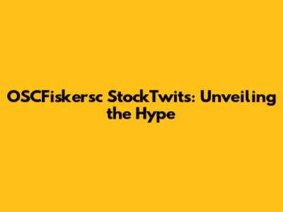 OSCFiskersc StockTwits: Unveiling the Hype