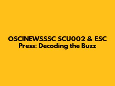 OSCINEWSSSC SCU002 & ESC Press: Decoding the Buzz