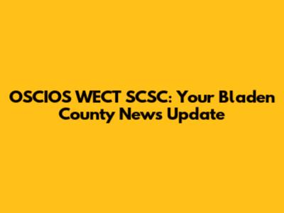 OSCIOS WECT SCSC: Your Bladen County News Update