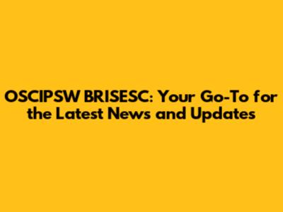 OSCIPSW BRISESC: Your Go-To for the Latest News and Updates