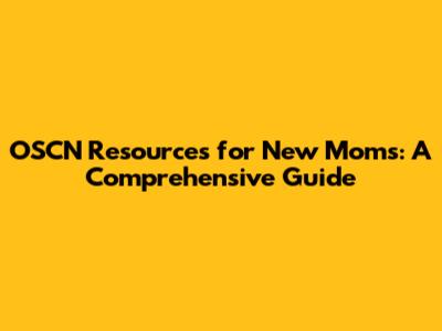 OSCN Resources for New Moms: A Comprehensive Guide