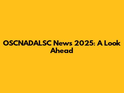 OSCNADALSC News 2025: A Look Ahead