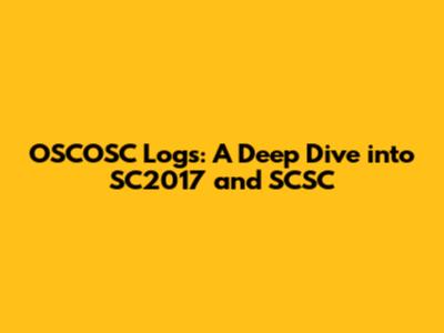 OSCOSC Logs: A Deep Dive into SC2017 and SCSC